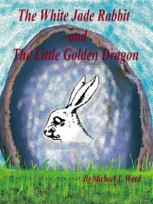 cover image of The White Jade Rabbit and the Little Golden Dragon